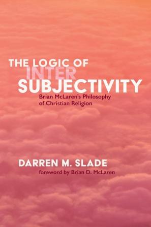 The Logic of Intersubjectivity: Brian McLaren's Philosophy of Christian Religion