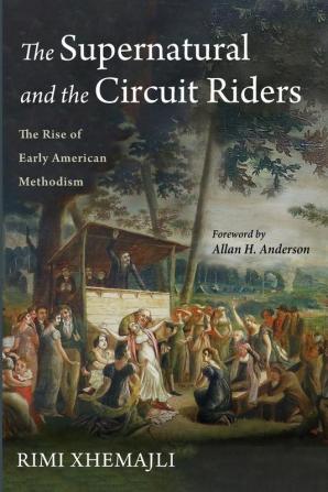 The Supernatural and the Circuit Riders: The Rise of Early American Methodism