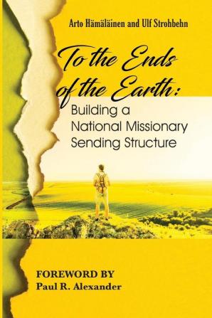 To the Ends of the Earth: Building a National Missionary Sending Structure