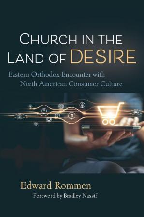 Church in the Land of Desire: Eastern Orthodox Encounter with North American Consumer Culture