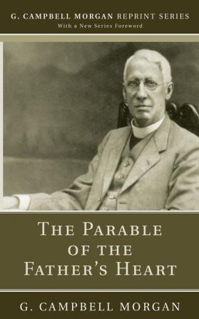 The Parable of the Father's Heart (G. Campbell Morgan Reprint)