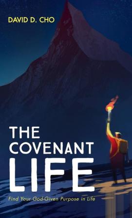 The Covenant Life: Find Your God-Given Purpose in Life