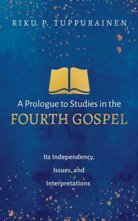 A Prologue to Studies in the Fourth Gospel: Its Independency Issues and Interpretations