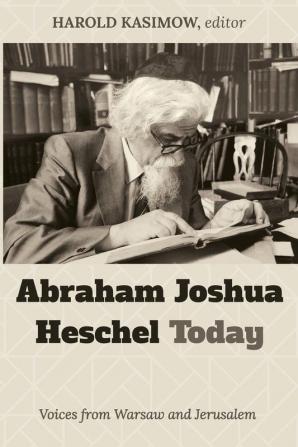 Abraham Joshua Heschel Today: Voices from Warsaw and Jerusalem