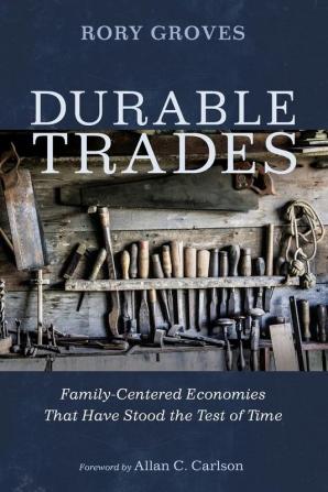 Durable Trades: Family-Centered Economies That Have Stood the Test of Time