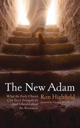 The New Adam: What the Early Church Can Teach Evangelicals (and Liberals) about the Atonement