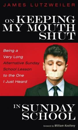 On Keeping My Mouth Shut in Sunday School: Being a Very Long Alternative Sunday School Lesson to the One I Just Heard