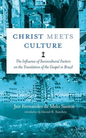 Christ Meets Culture: The Influence of Sociocultural Factors on the Translation of the Gospel in Brazil