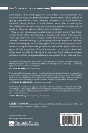 Reading Revelation After Supersessionism: An Apocalyptic Journey of Socially Identifying John's Multi-Ethnic Ekklēsiai with the Ekklēsia of Israel (New Testament After Supersessionism)