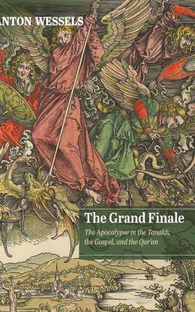 The Grand Finale: The Apocalypse in the Tanakh the Gospel and the Qur'an