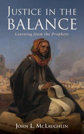 Justice in the Balance: Learning from the Prophets