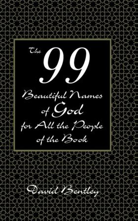 The 99 Beautiful Names of God for All the People of the Book