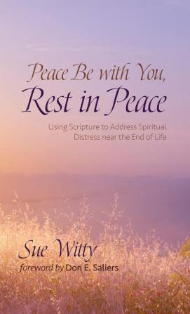 Peace Be with You Rest in Peace: Using Scripture to Address Spiritual Distress Near the End of Life