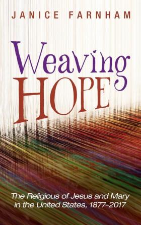 Weaving Hope: The Religious of Jesus and Mary in the United States 1877-2017