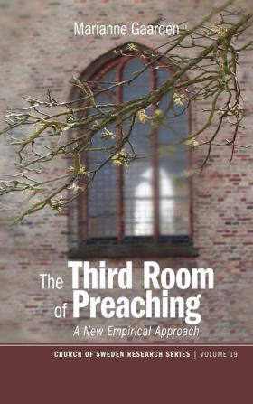 The Third Room of Preaching: A New Empirical Approach: 19 (Church of Sweden Research)