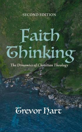 Faith Thinking Second Edition: The Dynamics of Christian Theology