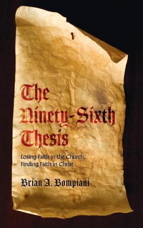 The Ninety-Sixth Thesis: Losing Faith in the Church Finding Faith in Christ