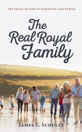 The Real Royal Family: The Image of God in Scripture and Ethics