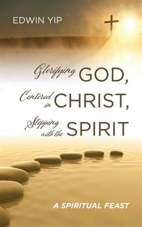 Glorifying God Centered in Christ Stepping with the Spirit: A Spiritual Feast