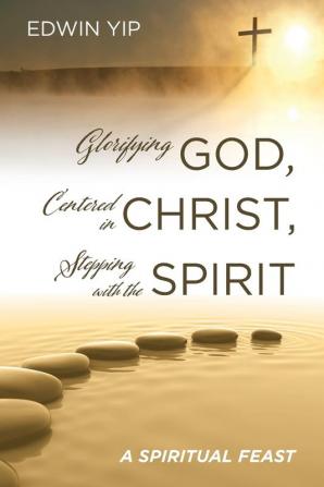 Glorifying God Centered in Christ Stepping with the Spirit