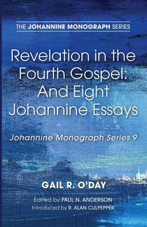 Revelation in the Fourth Gospel: And Eight Johannine Essays: 9 (Johannine Monograph)