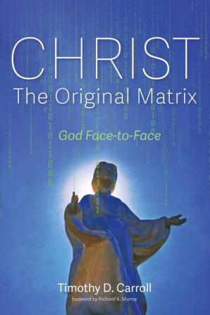 Christ-The Original Matrix: God Face-To-Face