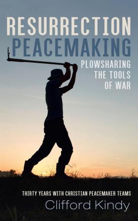 Resurrection Peacemaking: Plowsharing the Tools of War