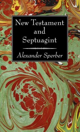 New Testament and Septuagint: Reprinted Article from the Journal of Biblical Literature Vol. LIX Part II Pp. 193-293