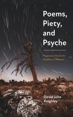 Poems Piety and Psyche: Progressive Poems for Rebellious Christians