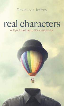 Real Characters: A Tip of the Hat to Nonconformity