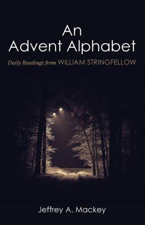 An Advent Alphabet: Daily Readings from William Stringfellow