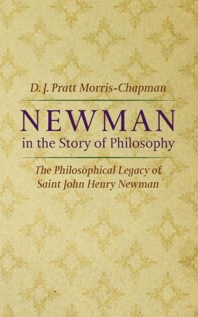 Newman in the Story of Philosophy: The Philosophical Legacy of Saint John Henry Newman