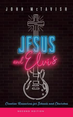 Jesus and Elvis Second Edition: Creative Resources for Use in Schools and Churches