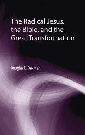 The Radical Jesus the Bible and the Great Transformation: 12 (Matrix: The Bible in Mediterranean Context)