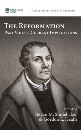 The Reformation: Past Voices Current Implications: 13 (McMaster General Studies)