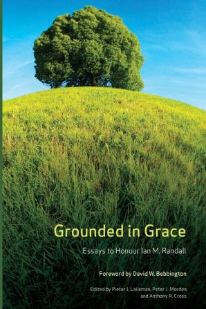 Grounded in Grace: Essays to Honour Ian M. Randall