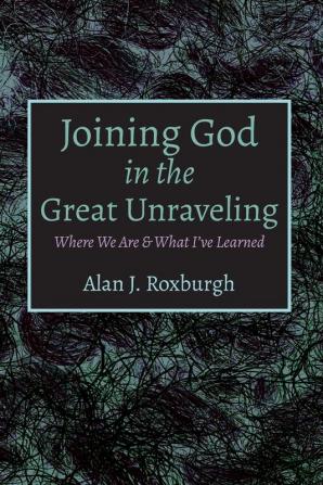 Joining God in the Great Unraveling: Where We Are & What I've Learned