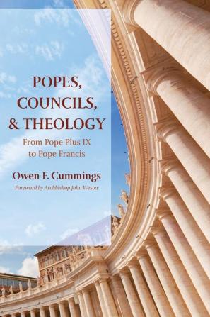 Popes Councils and Theology: From Pope Pius IX to Pope Francis