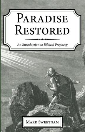 Paradise Restored: An Introduction to Biblical Prophecy