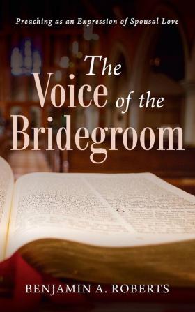 The Voice of the Bridegroom: Preaching as an Expression of Spousal Love