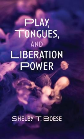 Play Tongues and Liberation Power