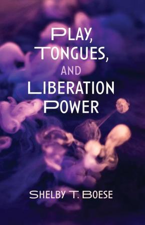 Play Tongues and Liberation Power