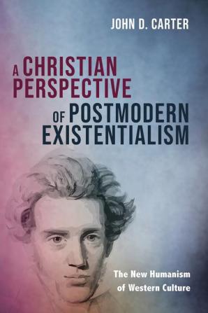 A Christian Perspective of Postmodern Existentialism: The New Humanism of Western Culture