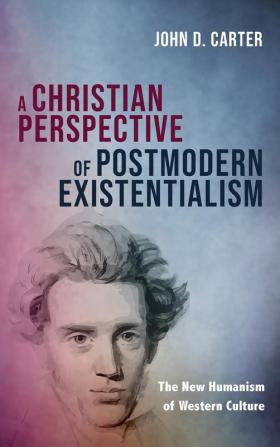 A Christian Perspective of Postmodern Existentialism: The New Humanism of Western Culture