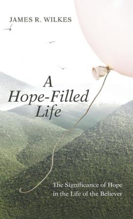 A Hope-Filled Life: The Significance of Hope in the Life of the Believer