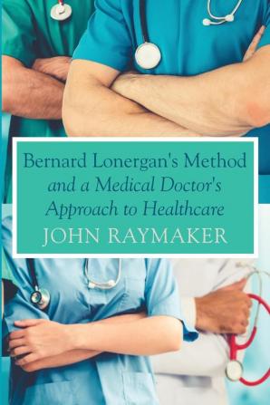 Bernard Lonergan's Method and a Medical Doctor's Approach to Healthcare