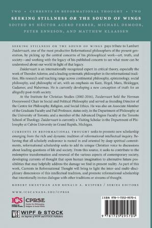 Seeking Stillness or the Sound of Wings: Scholarly and Artistic Comment on Art Truth and Society in Honour of Lambert Zuidervaart (Currents in Reformational Thought)