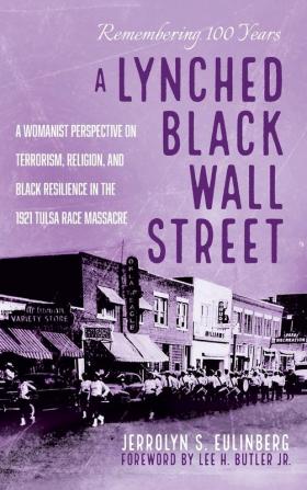 A Lynched Black Wall Street: A Womanist Perspective on Terrorism Religion and Black Resilience in the 1921 Tulsa Race Massacre