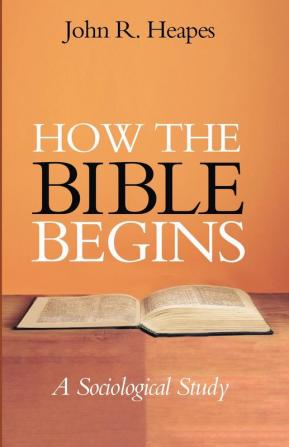 How the Bible Begins: A Sociological Study