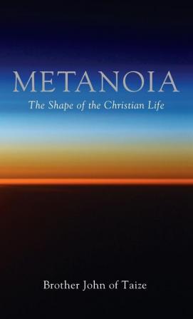 Metanoia: The Shape of the Christian Life